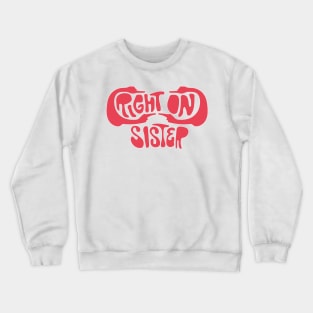 Right On, Sister Crewneck Sweatshirt